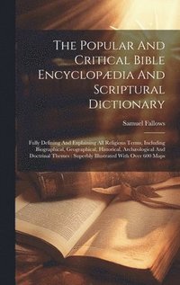 bokomslag The Popular And Critical Bible Encyclopdia And Scriptural Dictionary