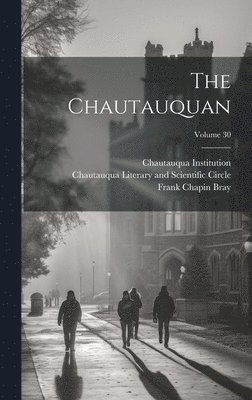 The Chautauquan; Volume 30 1