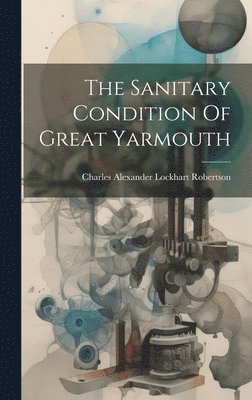 The Sanitary Condition Of Great Yarmouth 1