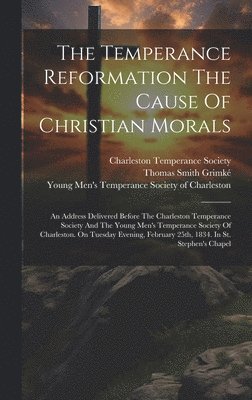 The Temperance Reformation The Cause Of Christian Morals 1