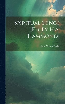 bokomslag Spiritual Songs [ed. By H.a. Hammond]