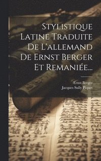 bokomslag Stylistique Latine Traduite De L'allemand De Ernst Berger Et Remanie...