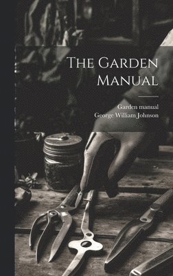 Garden Manual, George William Johnson - Garden Manual, Inbunden
