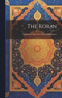 bokomslag The Koran: Commonly Called The Alcoran Of Mahomet