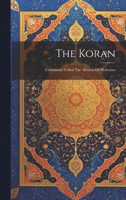 The Koran: Commonly Called The Alcoran Of Mahomet 1