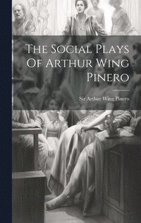 bokomslag The Social Plays Of Arthur Wing Pinero