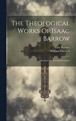 Isaac Barrow, William Whewell - Theological Works Of Isaac Barrow, Inbunden