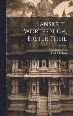 Otto Boehtlingk, Rudolph Roth - Sanskrit-Wörterbuch, Erster Theil, Inbunden