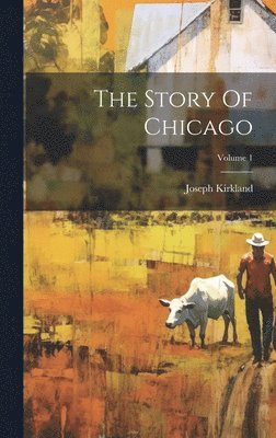 Joseph Kirkland - Story Of Chicago; Volume 1, Inbunden