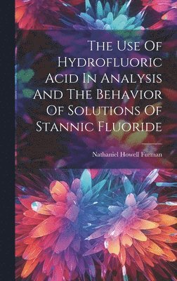 The Use Of Hydrofluoric Acid In Analysis And The Behavior Of Solutions Of Stannic Fluoride 1