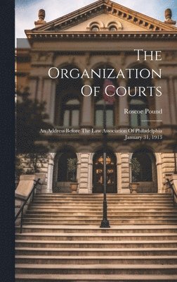 Roscoe Pound - Organization Of Courts, Inbunden