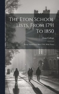bokomslag The Eton School Lists, From 1791 To 1850