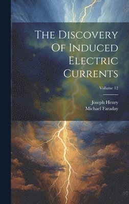 bokomslag Discovery Of Induced Electric Currents; Volume 12