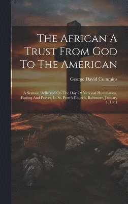 George David Cummins - African A Trust From God To The American, Inbunden