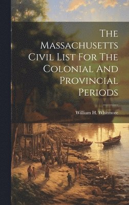 bokomslag The Massachusetts Civil List For The Colonial And Provincial Periods