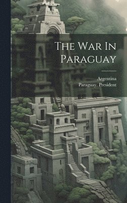 bokomslag The War In Paraguay