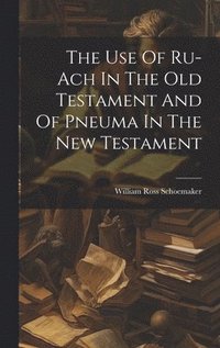 bokomslag The Use Of Ru-ach In The Old Testament And Of Pneuma In The New Testament