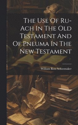 Use Of Ru-ach In The Old Testament And Of Pneuma In The New Testament