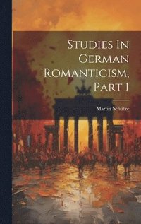 bokomslag Studies In German Romanticism, Part 1