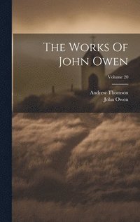 bokomslag The Works Of John Owen; Volume 20