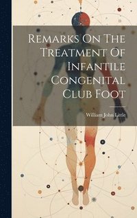 bokomslag Remarks On The Treatment Of Infantile Congenital Club Foot