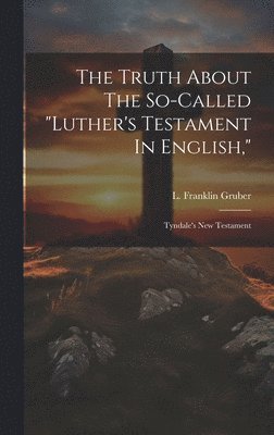 The Truth About The So-called &quot;luther's Testament In English,&quot; 1