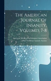 bokomslag American Journal Of Insanity, Volumes 7-8