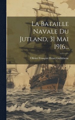 bokomslag Bataille Navale Du Jutland, 31 Mai 1916...