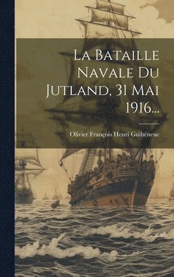 bokomslag La Bataille Navale Du Jutland, 31 Mai 1916...