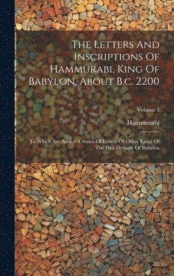 bokomslag Letters And Inscriptions Of Hammurabi, King Of Babylon, About B.c. 2200