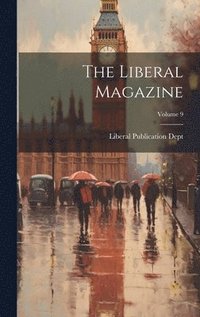bokomslag The Liberal Magazine; Volume 9