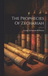 bokomslag The Prophecies Of Zechariah