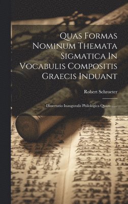 Quas Formas Nominum Themata Sigmatica In Vocabulis Compositis Graecis Induant 1