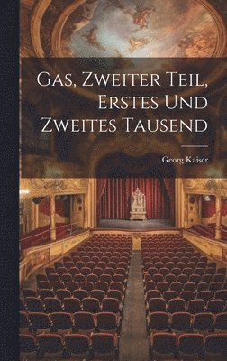 Georg Kaiser - Gas, Zweiter Teil, Erstes und zweites Tausend, Inbunden