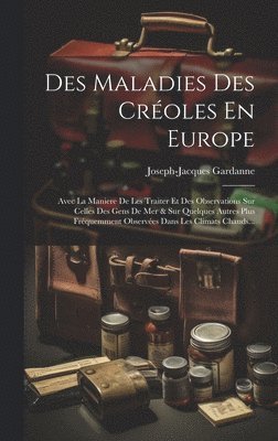 Joseph-Jacques Gardanne - Des Maladies Des Créoles En Europe, Inbunden