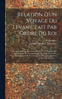 Relation D'un Voyage Du Levant, Fait Par Ordre Du Roi 1
