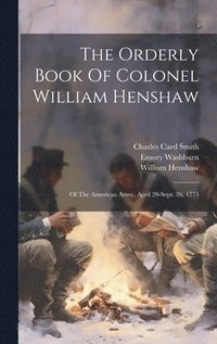 bokomslag The Orderly Book Of Colonel William Henshaw