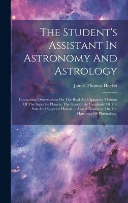 The Student's Assistant In Astronomy And Astrology 1