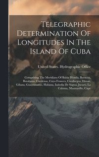 bokomslag Telegraphic Determination Of Longitudes In The Island Of Cuba