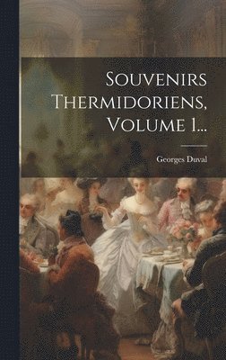 Georges Duval - Souvenirs Thermidoriens, Volume 1..., Inbunden