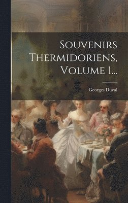 Souvenirs Thermidoriens, Volume 1... 1