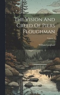 bokomslag Vision And Creed Of Piers Ploughman; Volume 1