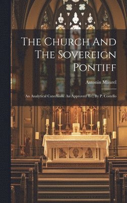Antonin Maurel - Church And The Sovereign Pontiff, Inbunden