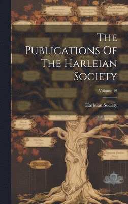 Harleian Society - Publications Of The Harleian Society; Volume 19, Inbunden