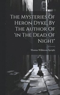 bokomslag The Mysteries Of Heron Dyke, By The Author Of 'in The Dead Of Night'