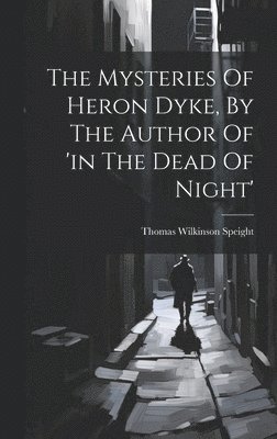 Mysteries Of Heron Dyke, By The Author Of 'in The Dead Of Night'