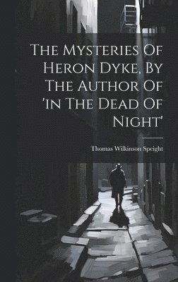 The Mysteries Of Heron Dyke, By The Author Of 'in The Dead Of Night' 1