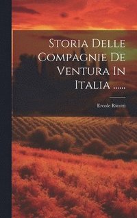 bokomslag Storia Delle Compagnie De Ventura In Italia ......