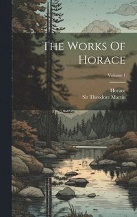 bokomslag The Works Of Horace; Volume 1