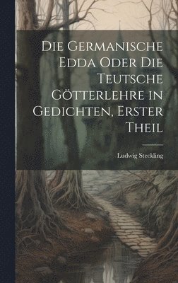 bokomslag Die Germanische Edda oder die Teutsche Gtterlehre in Gedichten, erster Theil